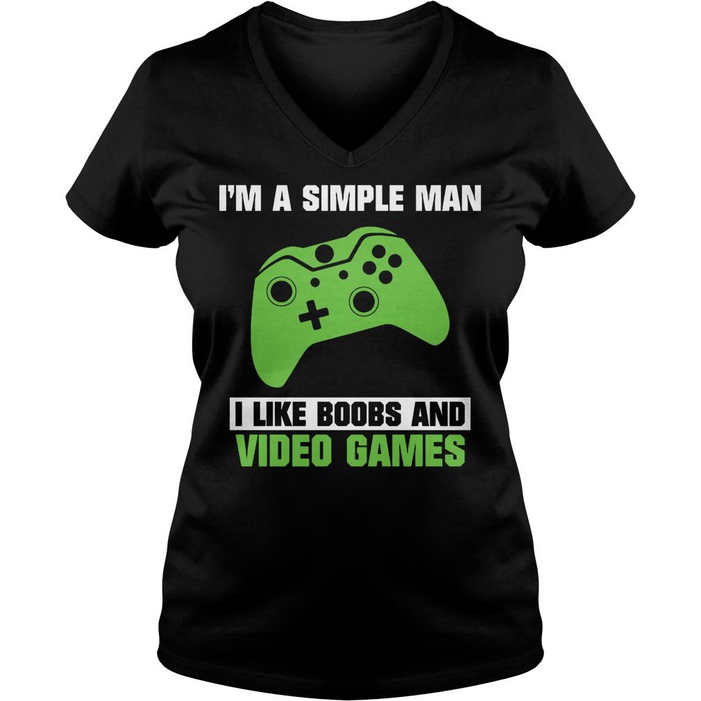 I’m A Simple Man Because I Like Boobs And Video Games T-Shirt 28 I’m A Simple Man Because I Like Boobs And Video Games T-Shirt Ladies V-Neck