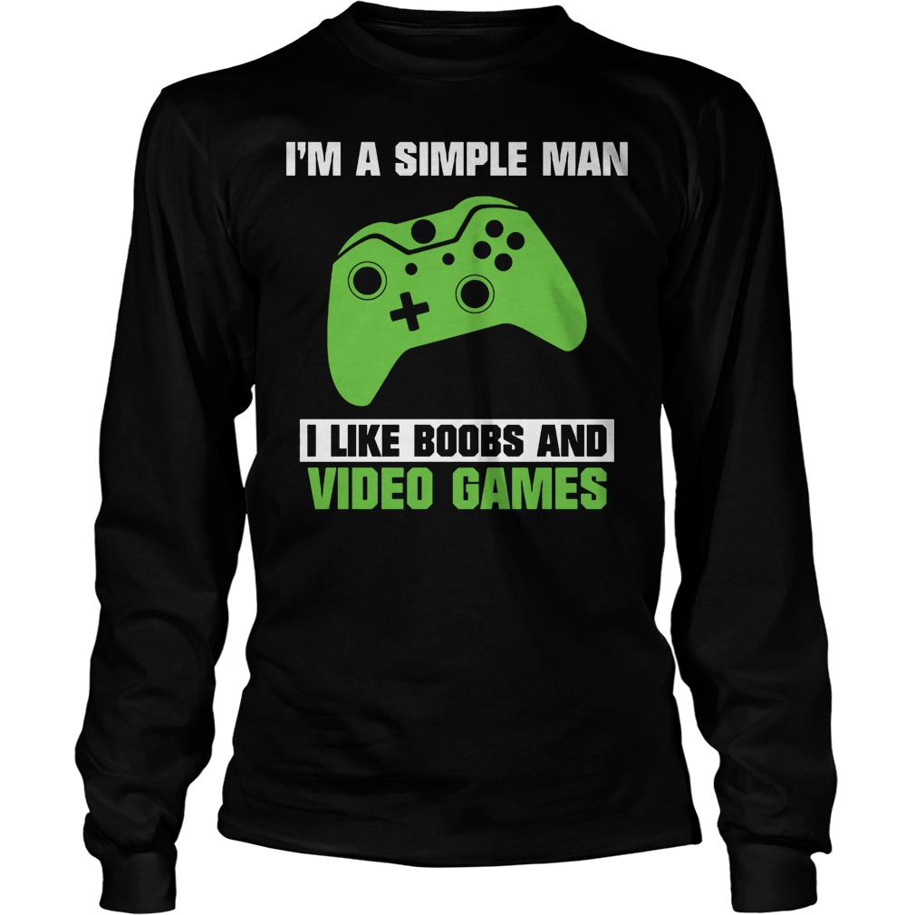 I’m A Simple Man Because I Like Boobs And Video Games T-Shirt 21 I’m A Simple Man Because I Like Boobs And Video Games T-Shirt Longsleeve Tee Unisex