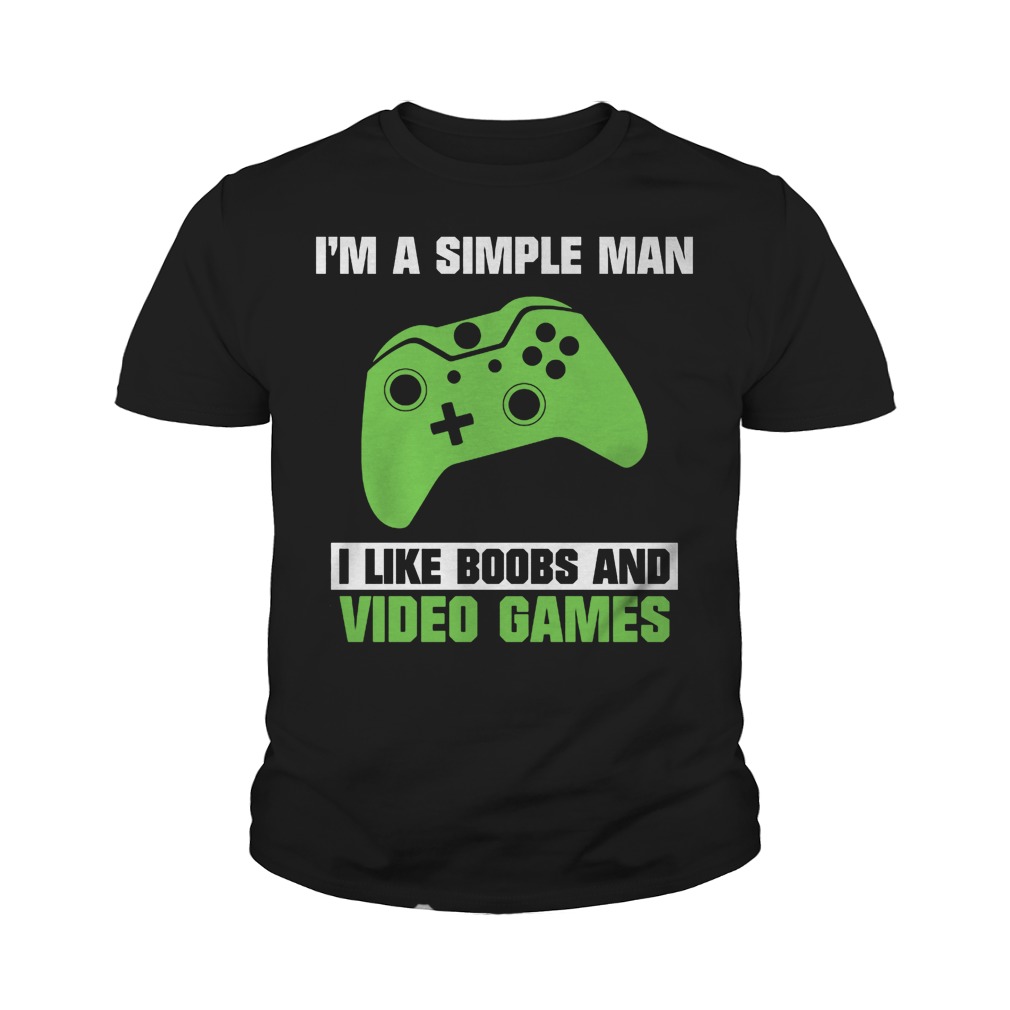 I’m A Simple Man Because I Like Boobs And Video Games T-Shirt 27 I’m A Simple Man Because I Like Boobs And Video Games T-Shirt Youth Tee