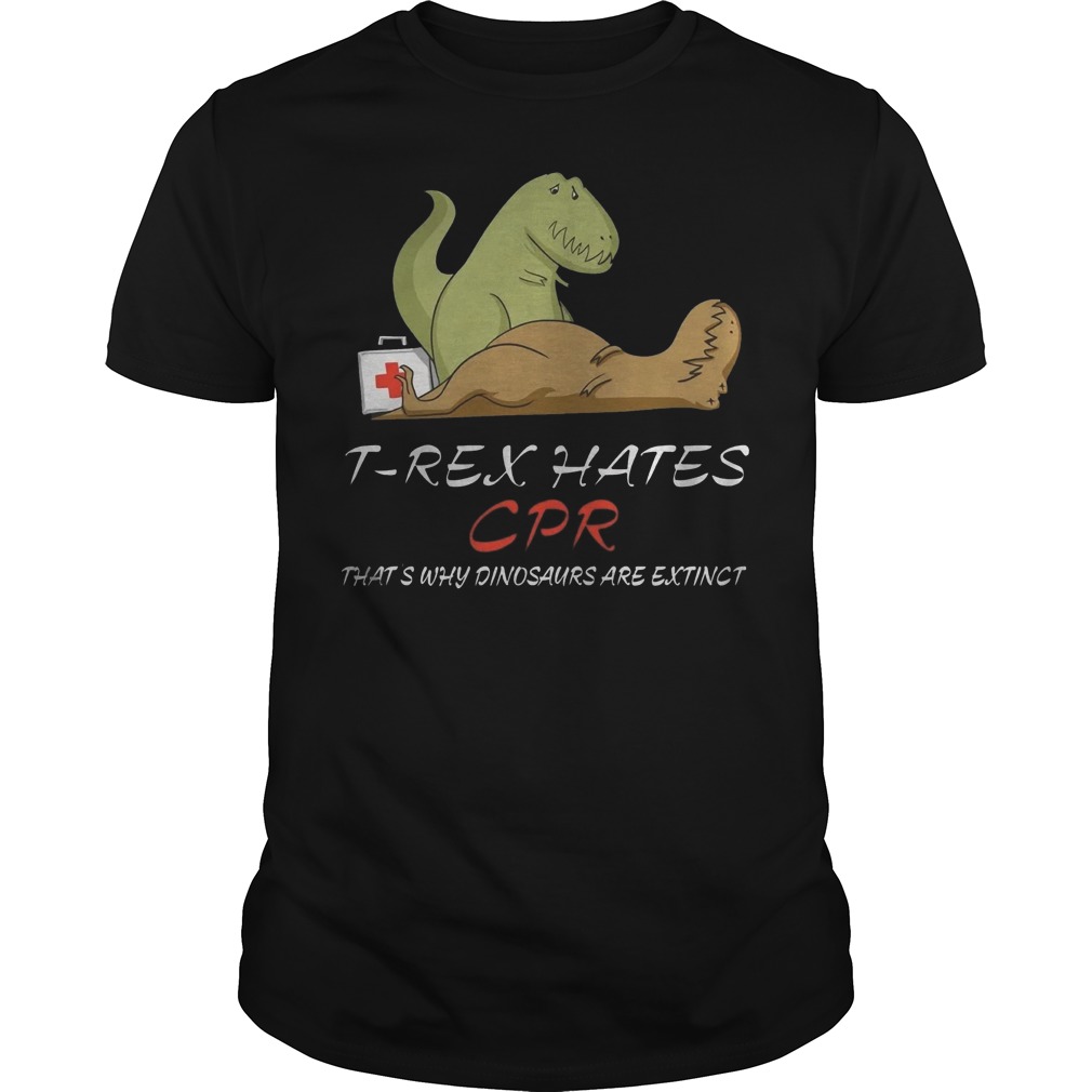 T Rex Hates Cpr That’s Why Dinosaurs Are Extinct T-Shirt 26 T Rex Hates Cpr That’s Why Dinosaurs Are Extinct T-Shirt Guys Tee