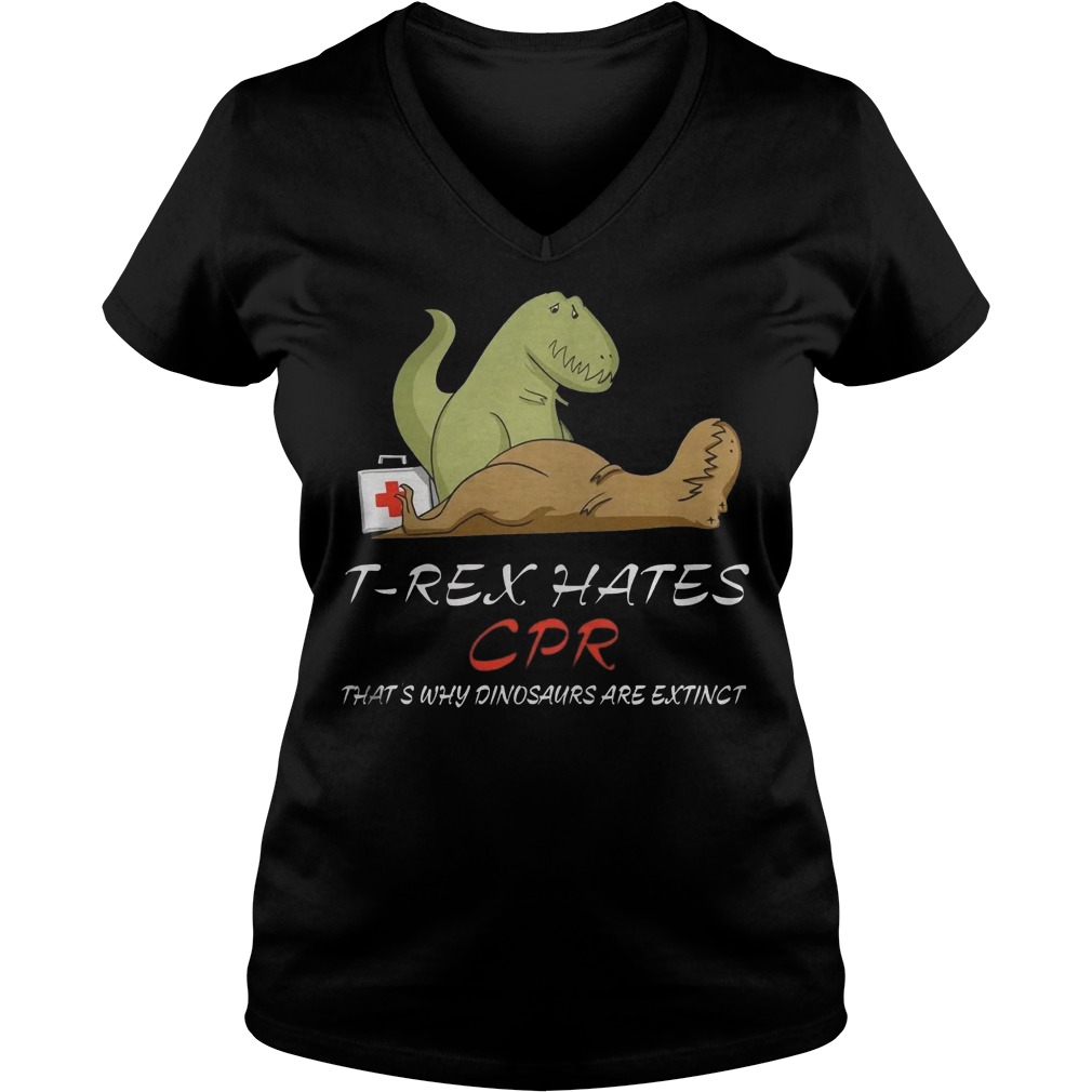 T Rex Hates Cpr That’s Why Dinosaurs Are Extinct T-Shirt 28 T Rex Hates Cpr That’s Why Dinosaurs Are Extinct T-Shirt Ladies V-Neck