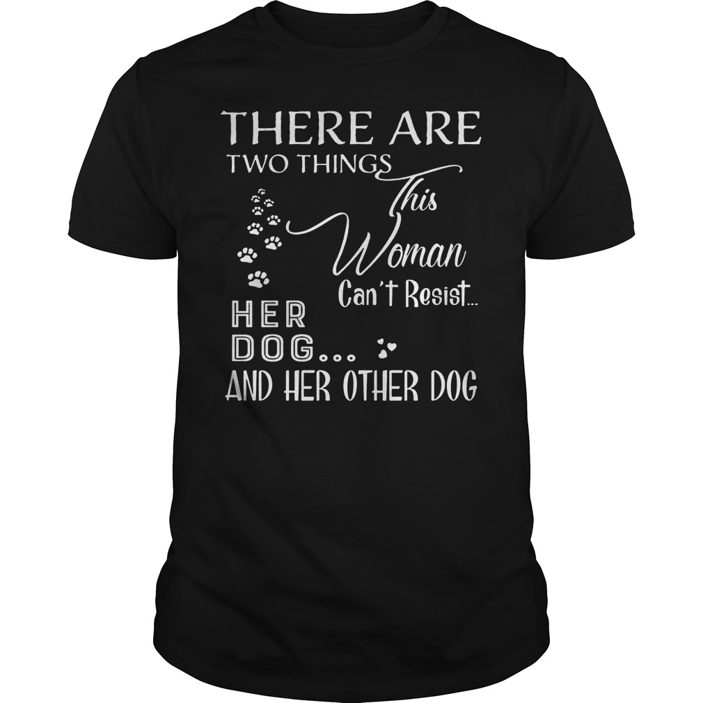This Woman Can't Resist Her Dog And Her Other Dog T-Shirt 26 This Woman Can't Resist Her Dog And Her Other Dog T-Shirt Classic Guys / Unisex Tee