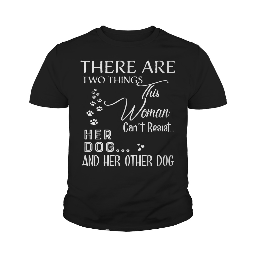 This Woman Can't Resist Her Dog And Her Other Dog T-Shirt 27 This Woman Can't Resist Her Dog And Her Other Dog T-Shirt Youth Tee