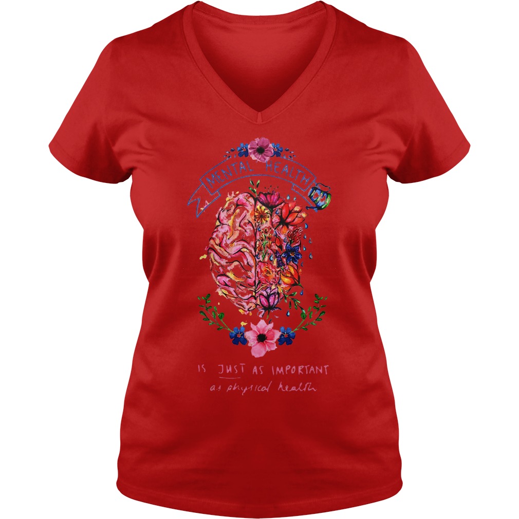 Best Flower Brain Mental Health Is Just As Important As Physical Health Shirt 16 Best Flower Brain Mental Health Is Just As Important As Physical Health Shirt Ladies V-Neck