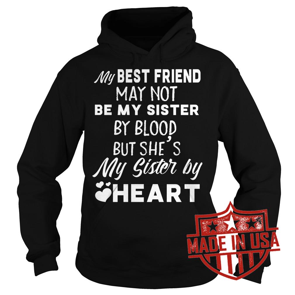 Best Price My best friend may not be my sister by blood but she's my sister by heart shirt 2 Best Price My best friend may not be my sister by blood but she's my sister by heart shirt Hoodie