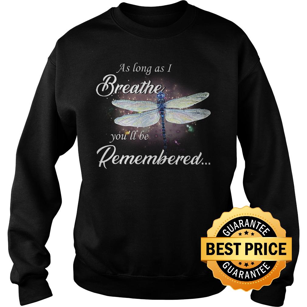 Official Dragon fly As log as I breathe you'll be remembered shirt 9 Official Dragon fly As log as I breathe you'll be remembered shirt Sweatshirt Unisex