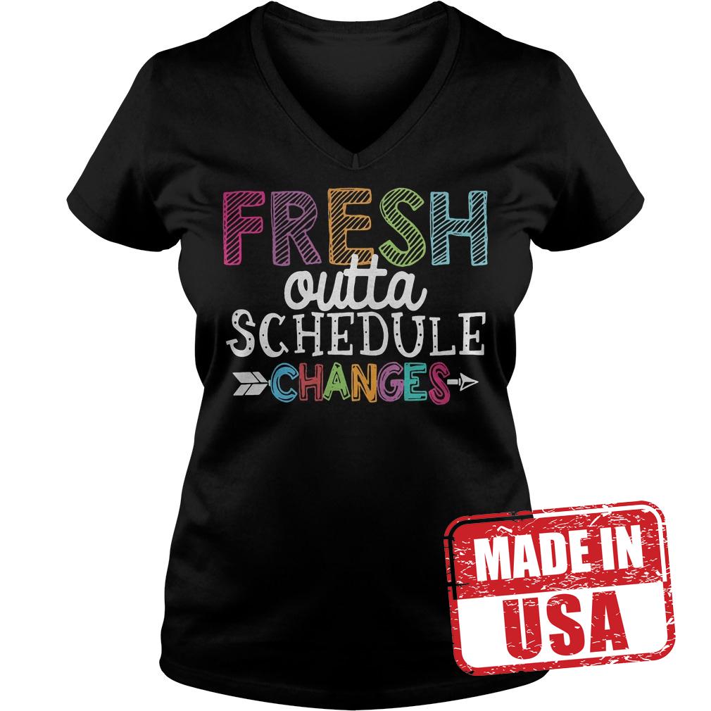 Original Fresh outta schedule changes shirt 10 Original Fresh outta schedule changes shirt Ladies V-Neck