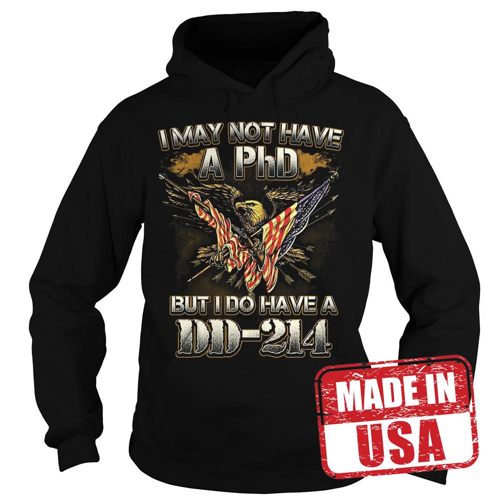 Original I may not have a PhD but I do have a DD-214 shirt 8 Original I may not have a PhD but I do have a DD-214 shirt Hoodie