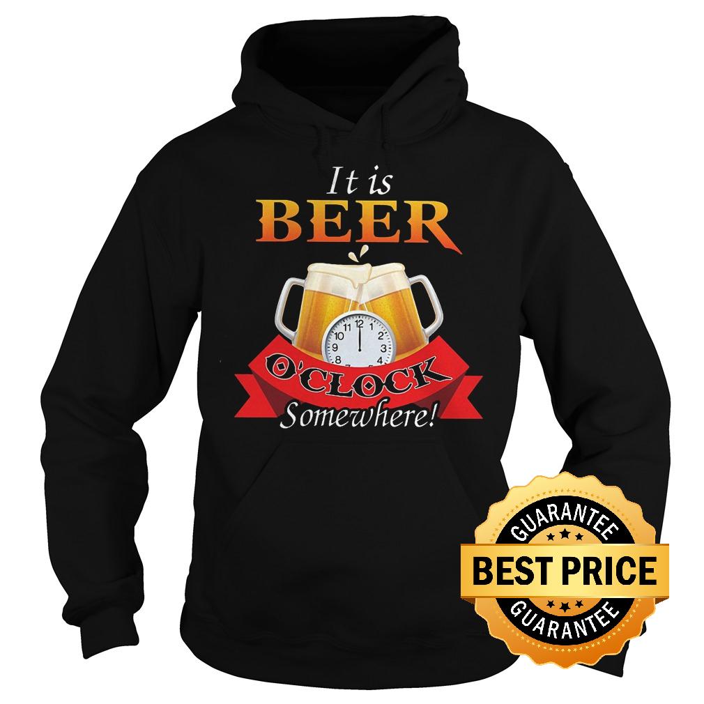 Original It is beer o'clock somewhere shirt 8 Original It is beer o'clock somewhere shirt Hoodie