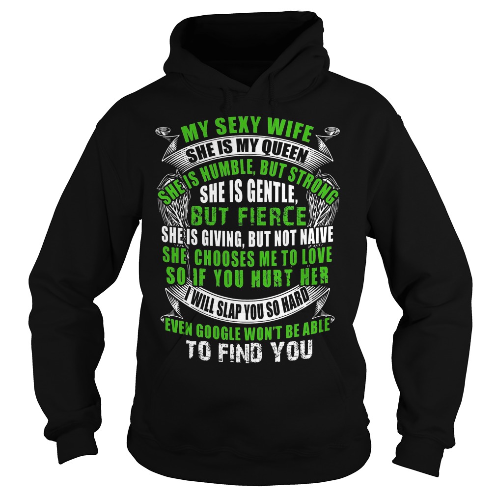 Original My Sex Wife She Is My Queen She Is Humble But Strong Gentle But Fierce Shirt 2 Original My Sex Wife She Is My Queen She Is Humble But Strong Gentle But Fierce Shirt Hoodie