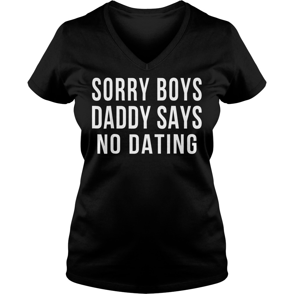Original Sorry boys daddy says no dating shirt 10 Original Sorry boys daddy says no dating shirt Ladies V-Neck