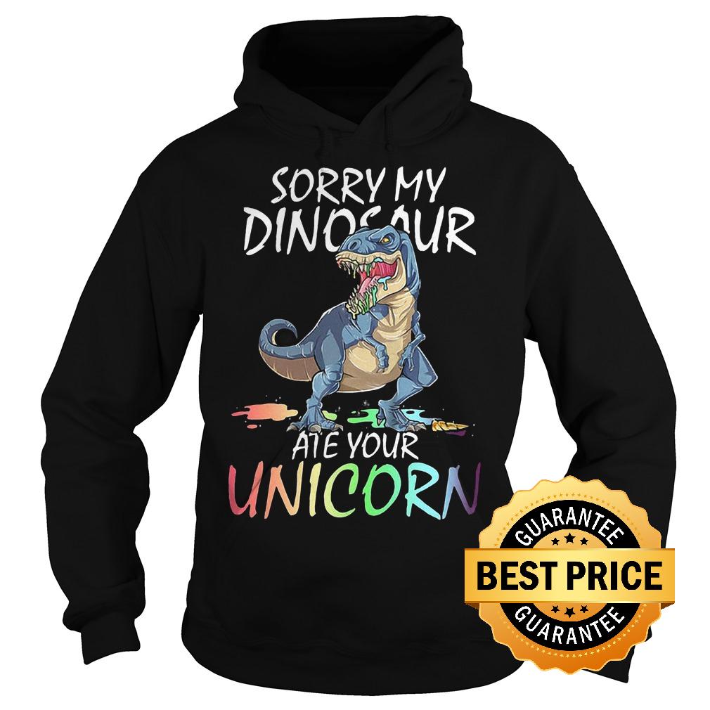 Original Sorry my dinosaur are your unicorn shirt 8 Original Sorry my dinosaur are your unicorn shirt Hoodie