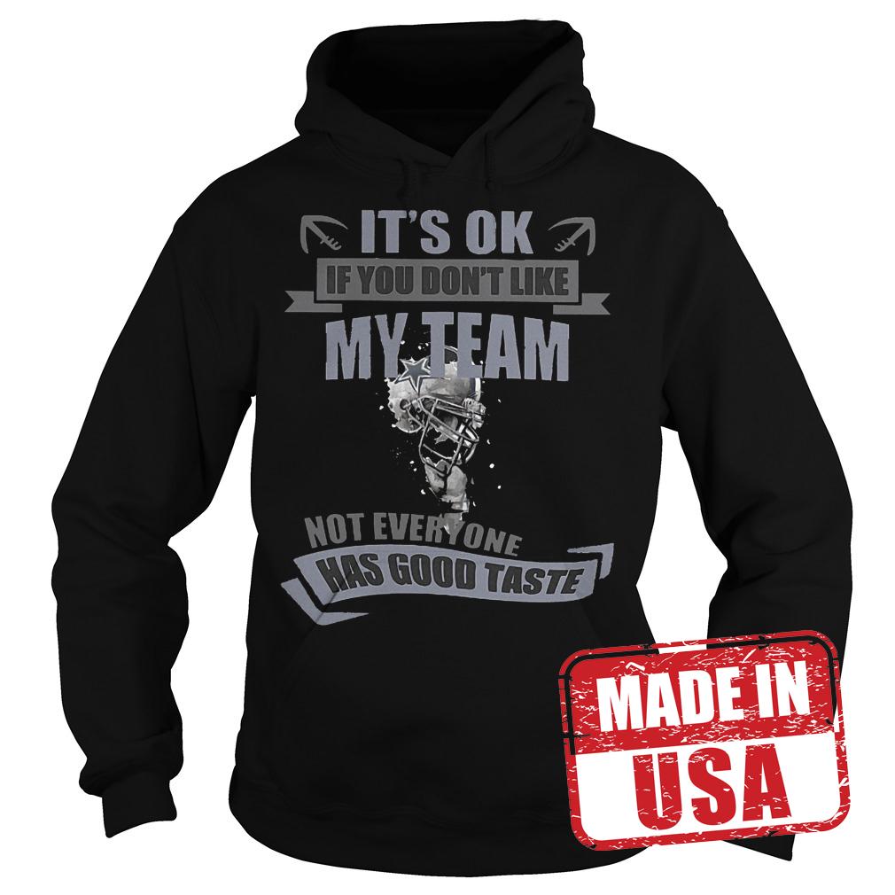 Premium It's Ok If You Don't Like My Team Not Everyone Has Good Taste Dallas Cowboys Shirt 2 Premium It's Ok If You Don't Like My Team Not Everyone Has Good Taste Dallas Cowboys Shirt Hoodie