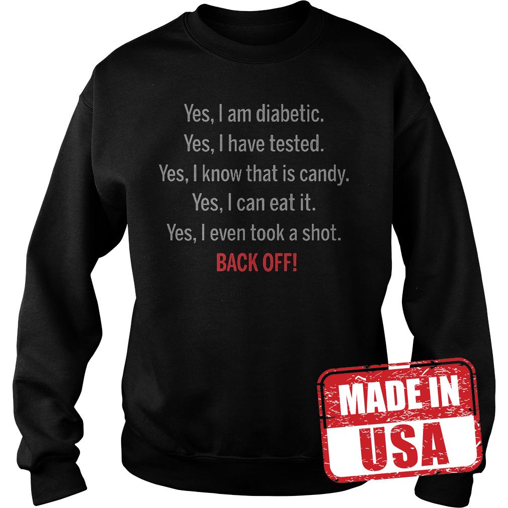 Premium Yes I Am Diabetic I Have Tested I Know That Is Candy I Can Eat It And I Even Took A Shoot Back Shirt 3 Premium Yes I Am Diabetic I Have Tested I Know That Is Candy I Can Eat It And I Even Took A Shoot Back Shirt Sweatshirt Unisex