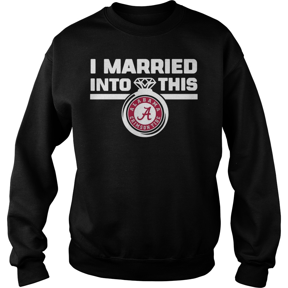Alabama Crimsoni married into this Shirt 11 Alabama Crimsoni married into this Shirt Sweatshirt Unisex