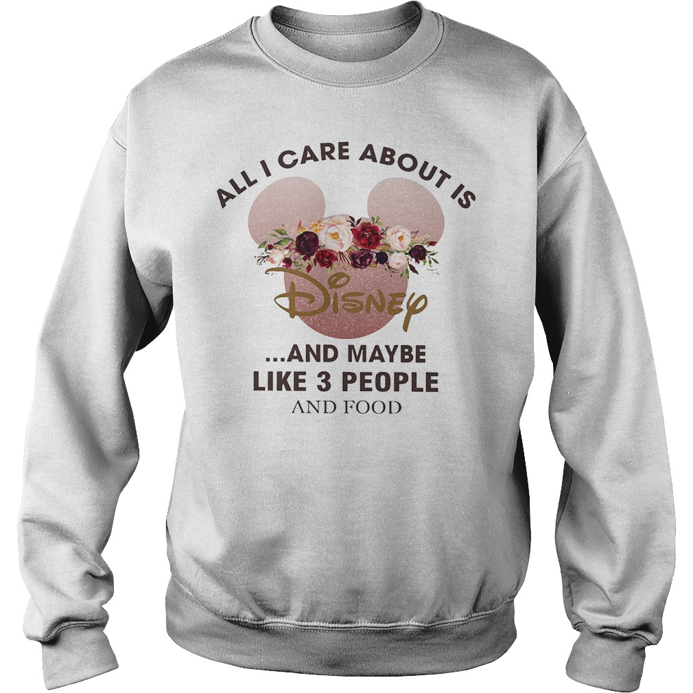 All i care about is Disney flower shirt 9 All i care about is Disney flower shirt Sweatshirt Unisex