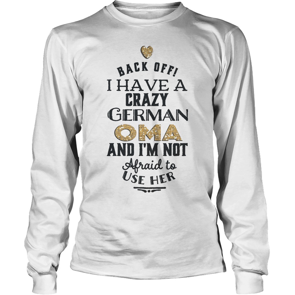 Back offi i have a crazy German Oma and i'm not afraid to use her shirt 13 Back offi i have a crazy German Oma and i'm not afraid to use her Longsleeve Tee Unisex