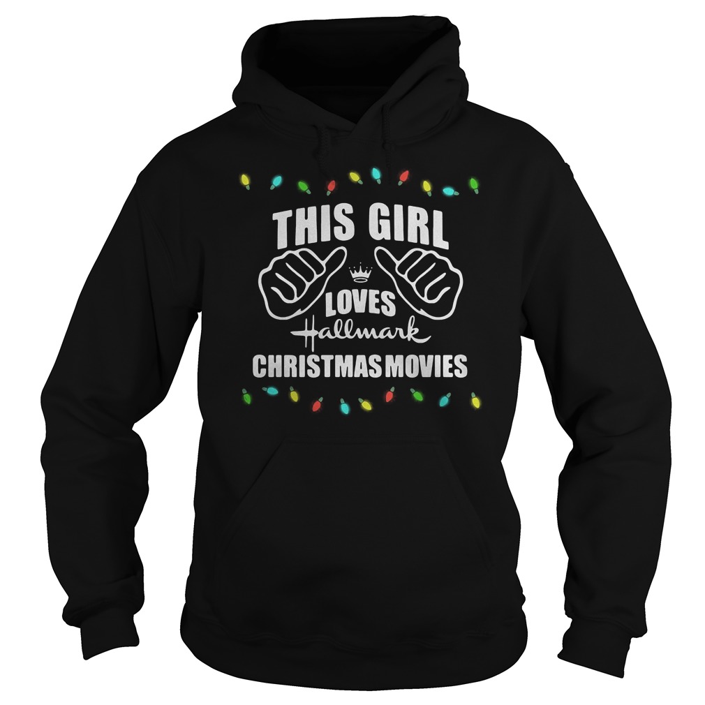 Christmas light This girl loves hallmark christmas movies Shirt 10 Christmas light This girl loves hallmark christmas movies Shirt Hoodie
