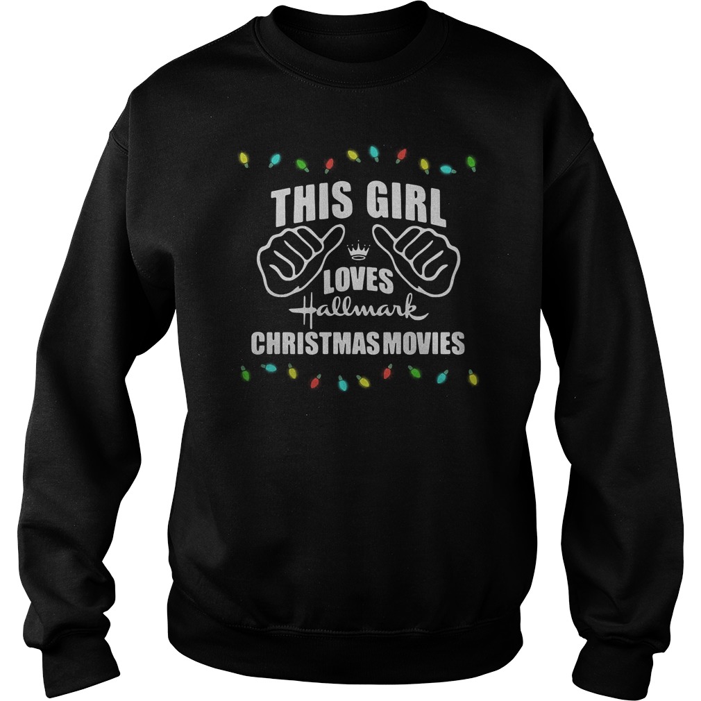 Christmas light This girl loves hallmark christmas movies Shirt 11 Christmas light This girl loves hallmark christmas movies Shirt Sweatshirt Unisex