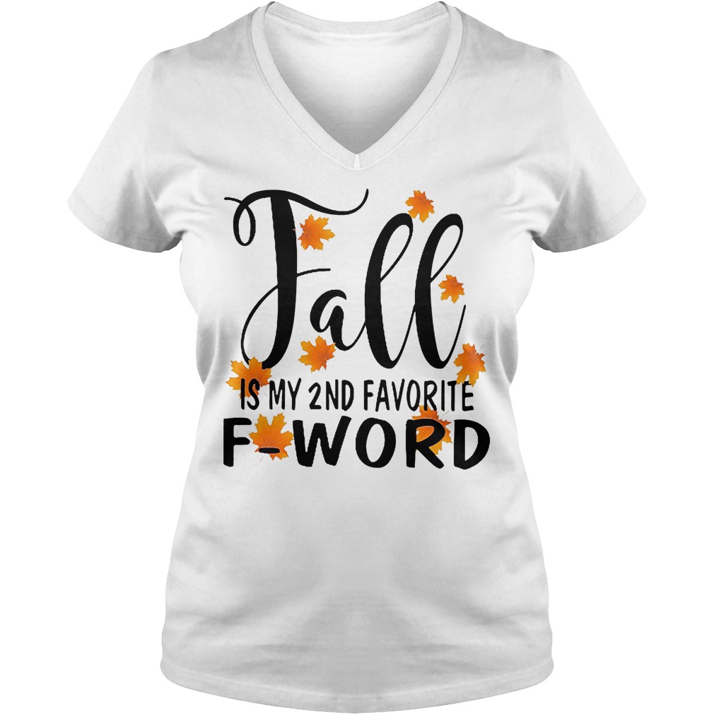 Fall is my 2nd favorite F-word shirt 10 Fall is my 2nd favorite F-word shirt Ladies V-Neck