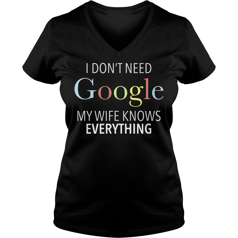I don't need Google my wife knows everything shirt 4 I don't need Google my wife knows everything shirt Ladies V-Neck