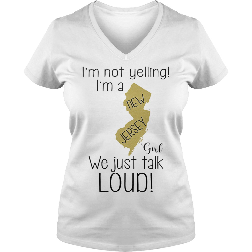 I'm not yelling I'm a New Jersey girl we just talk loud shirt 4 I'm not yelling I'm a New Jersey girl we just talk loud shirt Ladies V-Neck