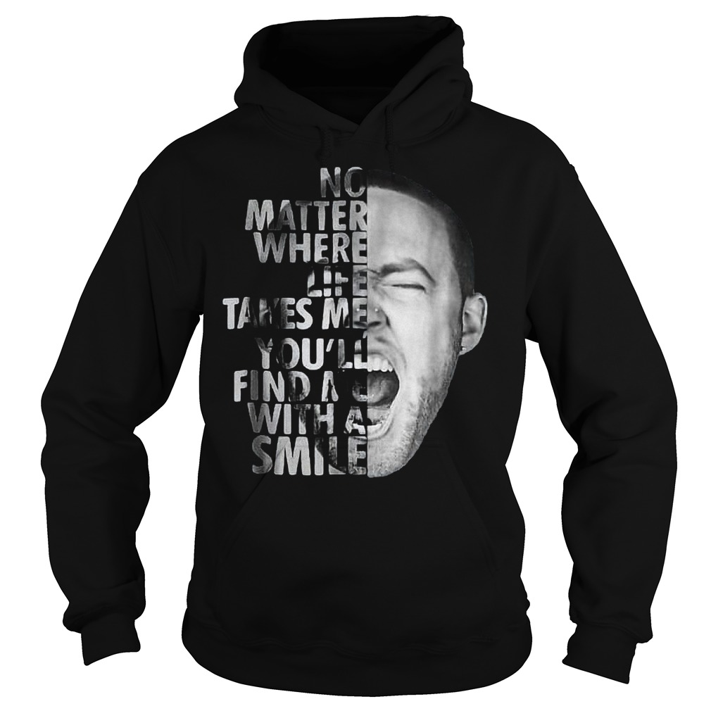Mac Miller No matter where life takes me you'll find me with a smile shirt 2 Mac Miller No matter where life takes me you'll find me with a smile shirt Hoodie