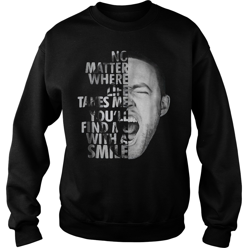 Mac Miller No matter where life takes me you'll find me with a smile shirt 3 Mac Miller No matter where life takes me you'll find me with a smile shirt Sweatshirt Unisex