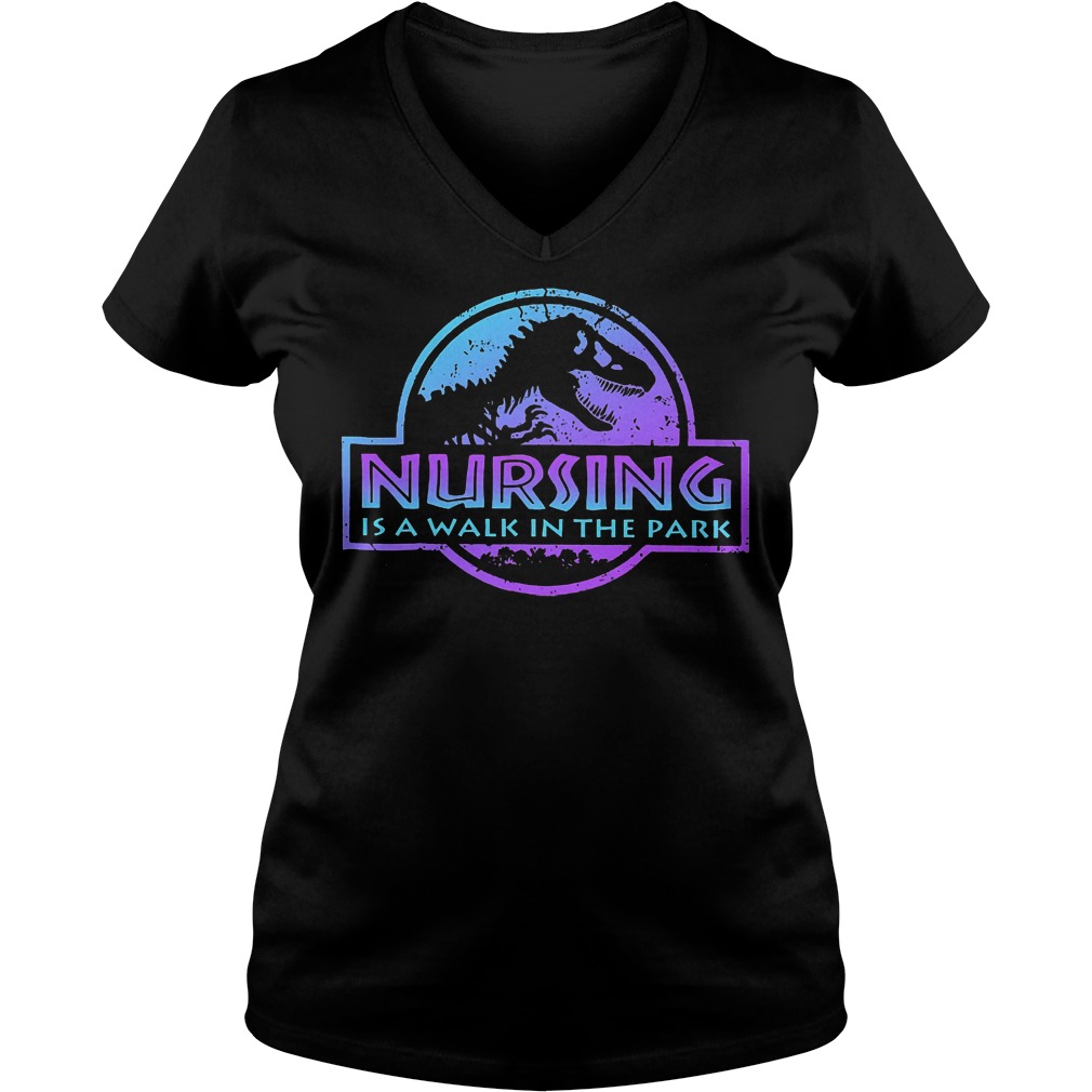 Nursing is a walk in the jurassic park shirt 10 Nursing is a walk in the jurassic park shirt Ladies V-Neck