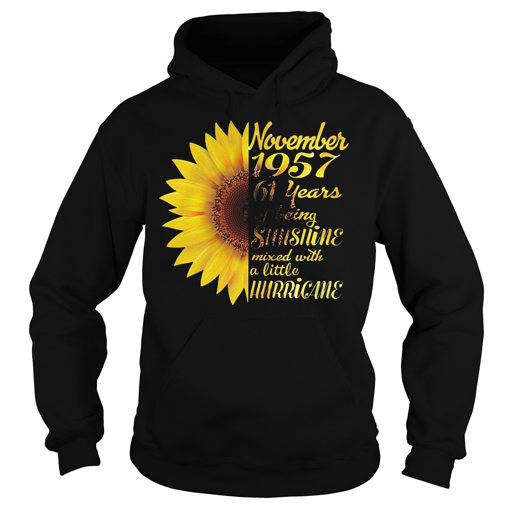 Sunflower November 1957 61 years of being sunshine mixed with a little hurricane shirt 2 Sunflower November 1957 61 years of being sunshine mixed with a little hurricane shirt Hoodie