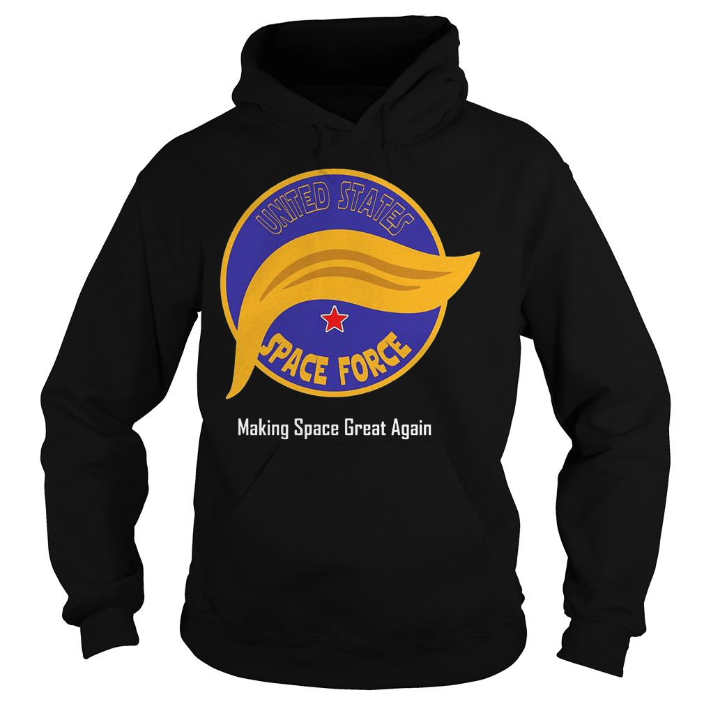 United State Space Force Trump's hair making space great again Shirt 10 United State Space Force Trump's hair making space great again Shirt Hoodie