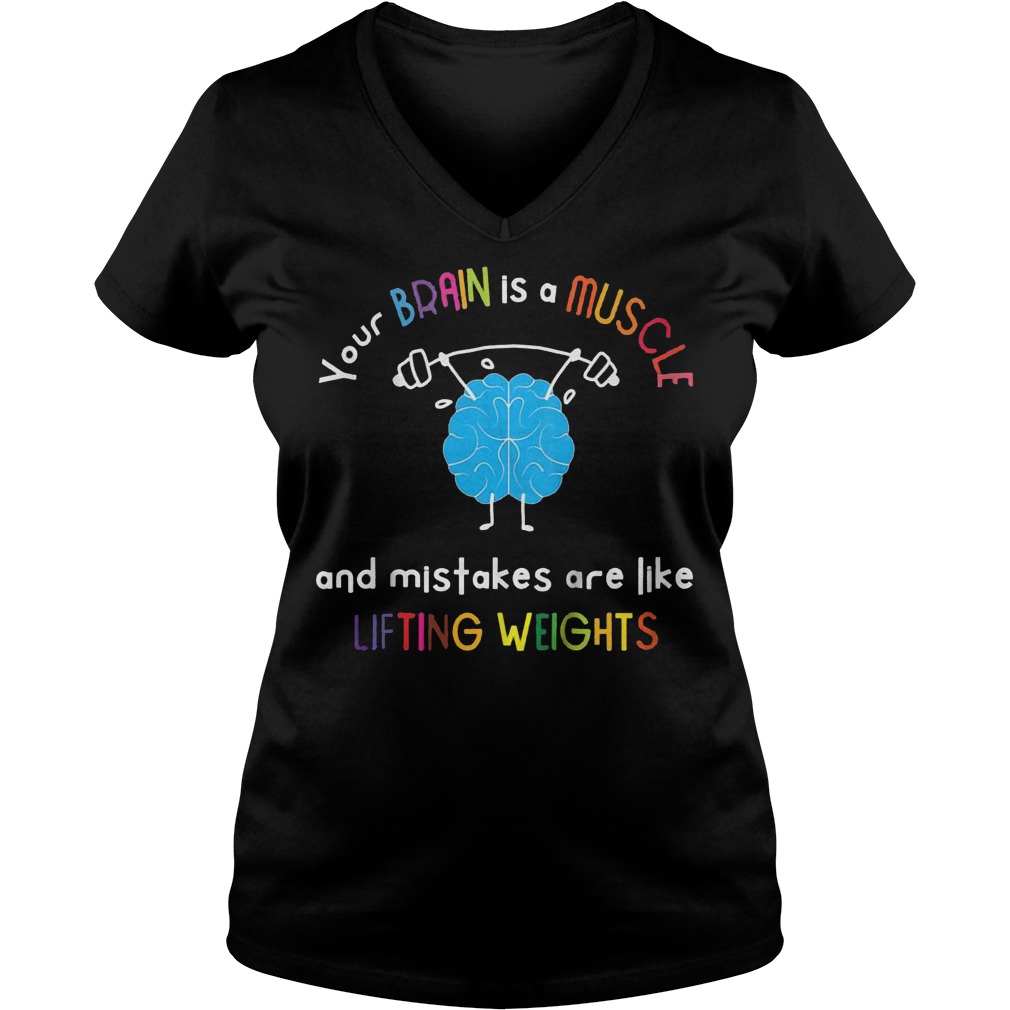 Your brain is a muscle and mistakes are like lifting weights Shirt 12 Your brain is a muscle and mistakes are like lifting weights Shirt Ladies V-Neck