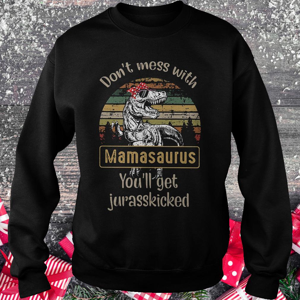 Dinosaurus don't mess with Mamsaurus you'll get Jurasskicked Shirt 11 Dinosaurus don't mess with Mamsaurus you'll get Jurasskicked Shirt Sweatshirt Unisex