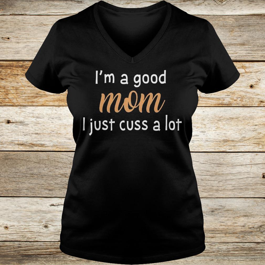 I'm a good mom i just cuss a lot shirt 12 I'm a good mom i just cuss a lot shirt Ladies V-Neck