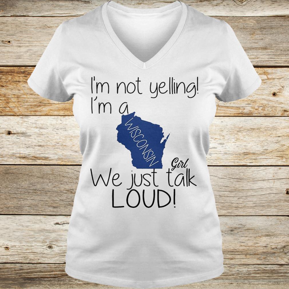 Official I'm not yelling i'm a Wisconsin girl we just talk loud Shirt 12 Official I'm not yelling i'm a Wisconsin girl we just talk loud Shirt Ladies V-Neck