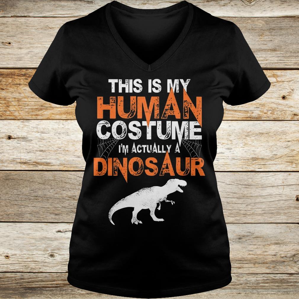 Official This is my human costume i'm actually a dinosaur shirt 4 Official This is my human costume i'm actually a dinosaur shirt Ladies V-Neck