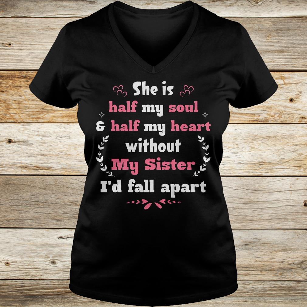 Original She is half my soul half my heart without my sister i'd fall apart shirt 12 Original She is half my soul half my heart without my sister i'd fall apart shirt Ladies V-Neck