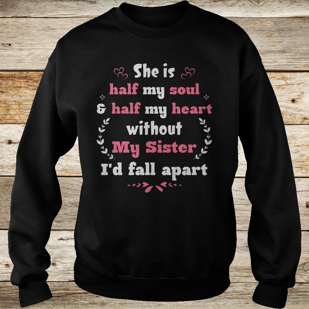 Original She is half my soul half my heart without my sister i'd fall apart shirt 11 Original She is half my soul half my heart without my sister i'd fall apart shirt Sweatshirt Unisex
