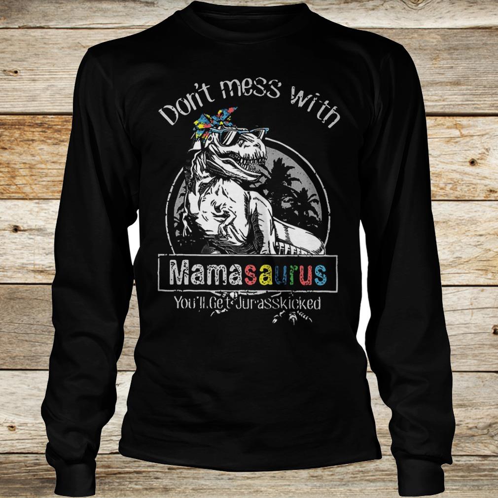 Original T-Rex don't mess with mamasaurus you'll get jurasskicked shirt 5 Original T-Rex don't mess with mamasaurus you'll get jurasskicked shirt Longsleeve Tee Unisex
