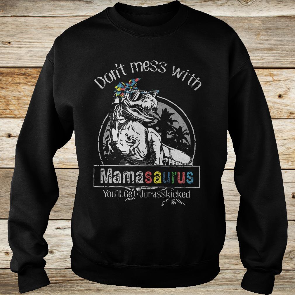 Original T-Rex don't mess with mamasaurus you'll get jurasskicked shirt 3 Original T-Rex don't mess with mamasaurus you'll get jurasskicked shirt Sweatshirt Unisex