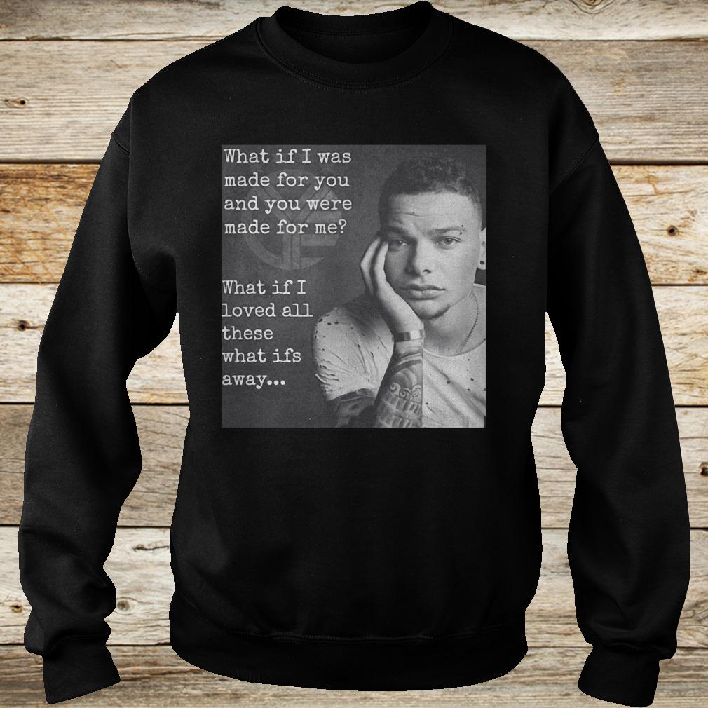 Premium What if i was made for you and you were made for me what if i loved shirt 3 Premium What if i was made for you and you were made for me what if i loved shirt Sweatshirt Unisex
