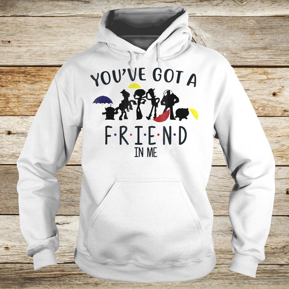 Toy story and friends you've got a friend in me Shirt 2 Toy story and friends you've got a friend in me Shirt Hoodie