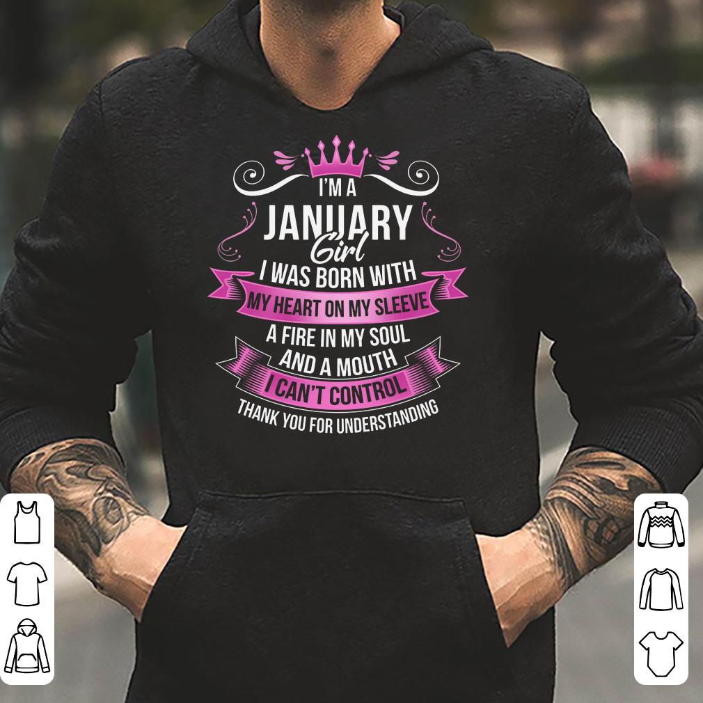 https://cdn.gifteeshirt.com/limitedshirts/2018/12/I-m-a-january-girl-i-was-born-with-my-heart-on-my-sleeve-a-fire-in-my-soul-and-a-mouth-i-can-t-control-thank-you-for-understanding-shirt_4.jpg