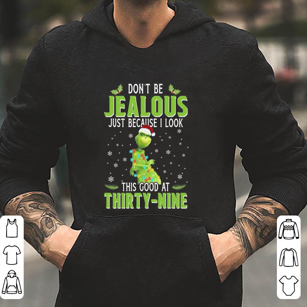 https://cdn.gifteeshirt.com/limitedshirts/2018/12/Thirty-Nine-Christmas-Grinch-Don-t-Be-Jealous-Just-Because-I-Look-This-Good-At-Thirty-Thirty-Nine-shirt_4.jpg