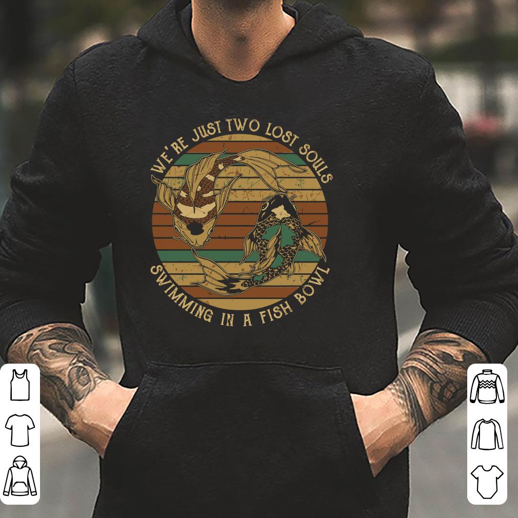 https://cdn.gifteeshirt.com/limitedshirts/2018/12/We-re-just-two-lost-souls-Swimming-in-a-fish-bowl-shirt_4.jpg