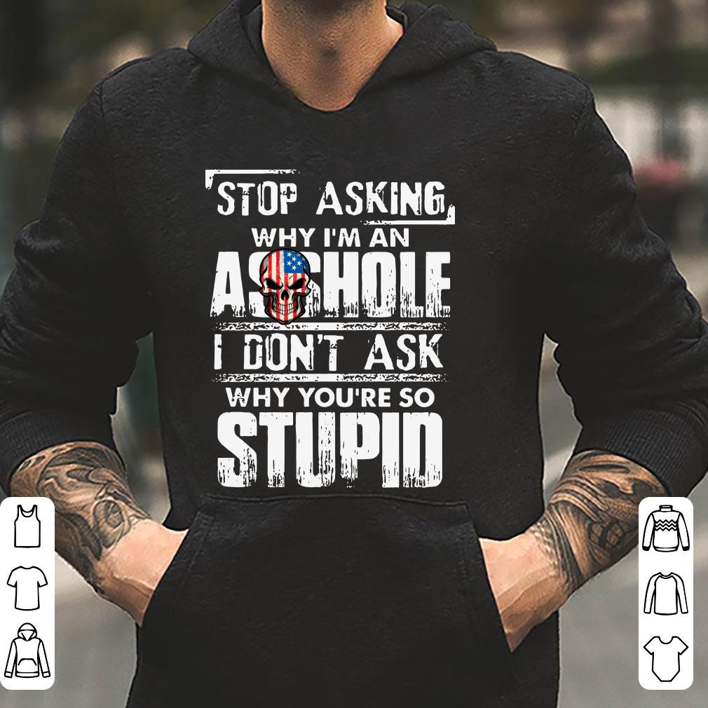 https://cdn.gifteeshirt.com/limitedshirts/2018/12/why-i-m-an-asshole-I-don-t-ask-why-you-re-so-stupid-shirt_4.jpg