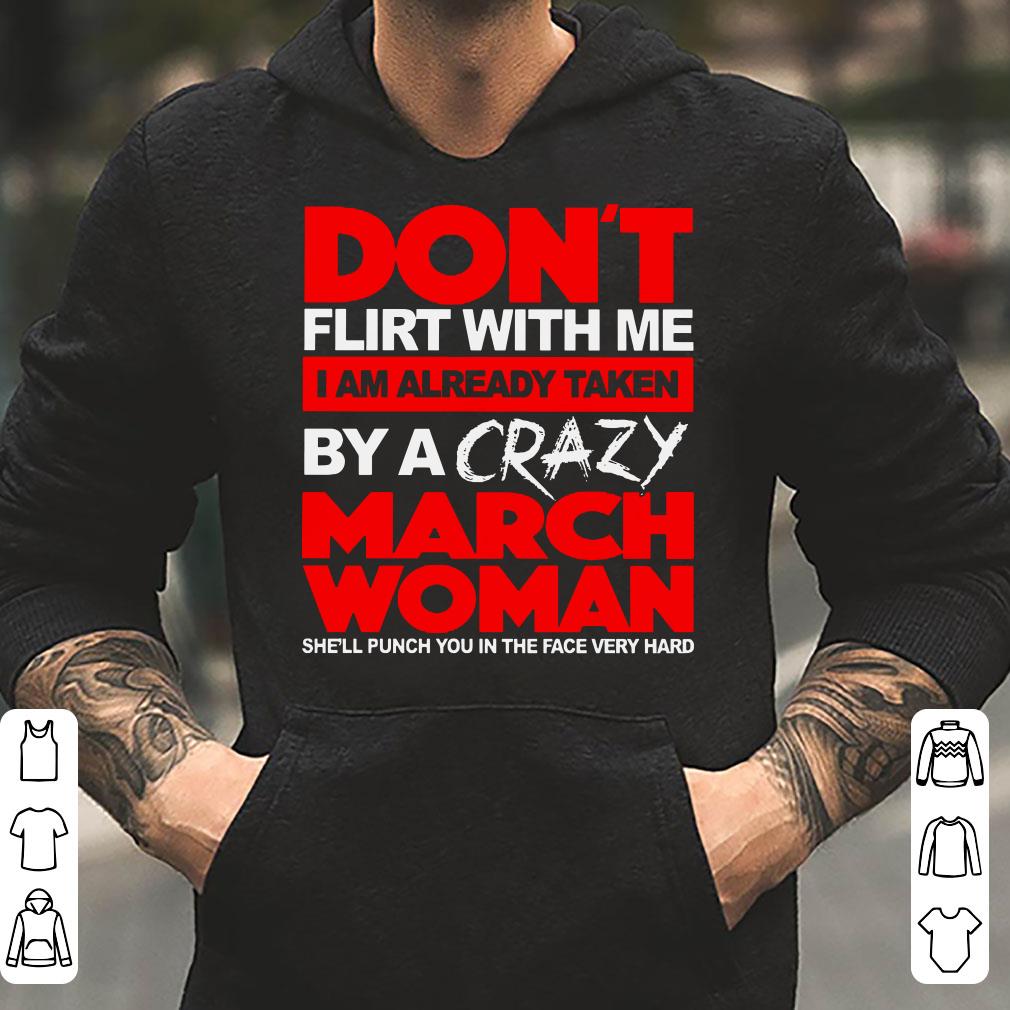 https://cdn.gifteeshirt.com/limitedshirts/2019/01/Don-t-flirt-with-me-I-am-already-taken-by-a-crazy-march-woman-she-ll-punch-you-in-the-face-very-hard-shirt_4.jpg