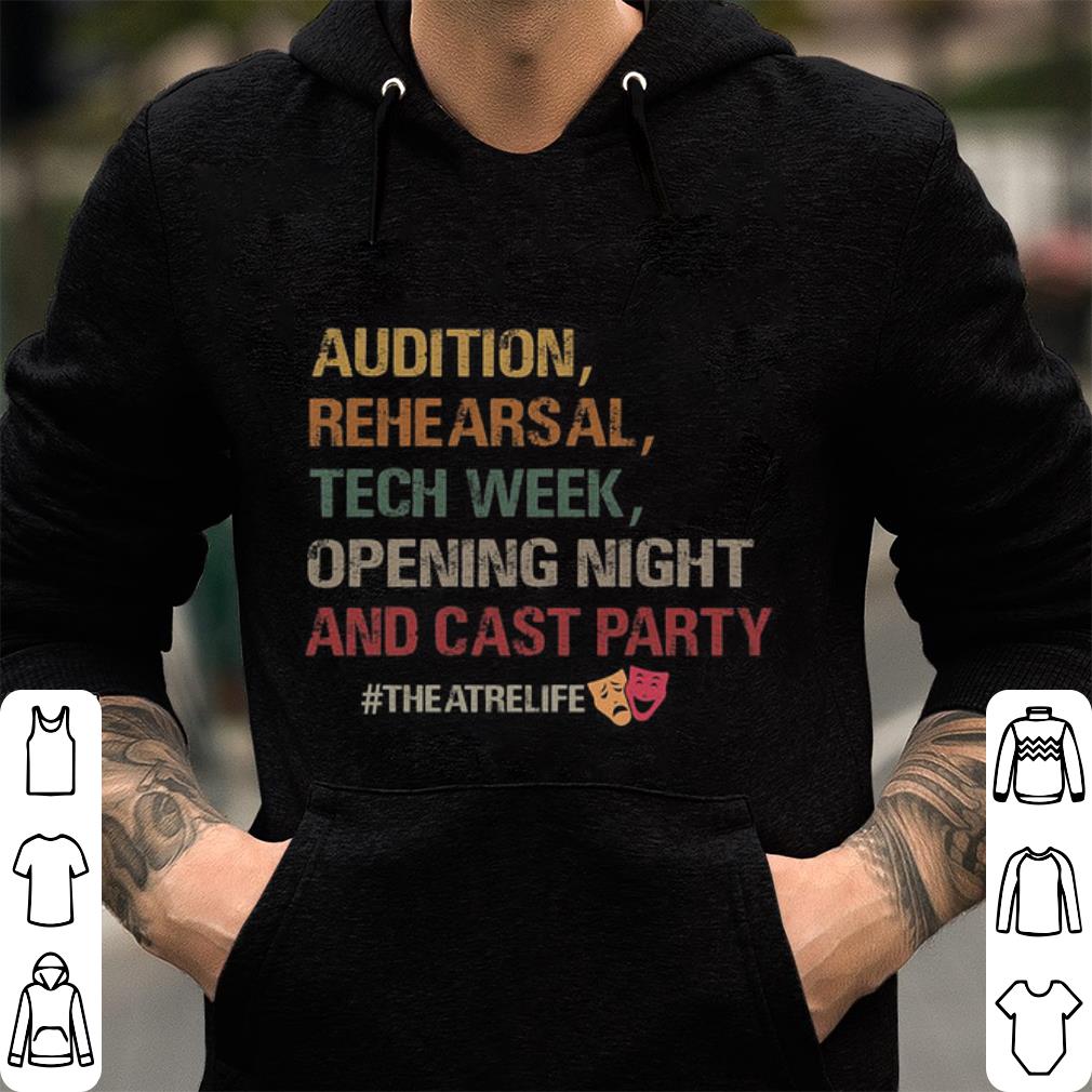 https://cdn.gifteeshirt.com/limitedshirts/2019/02/Audition-rehearsal-tech-week-opening-night-and-cast-party-shirt_4.jpg