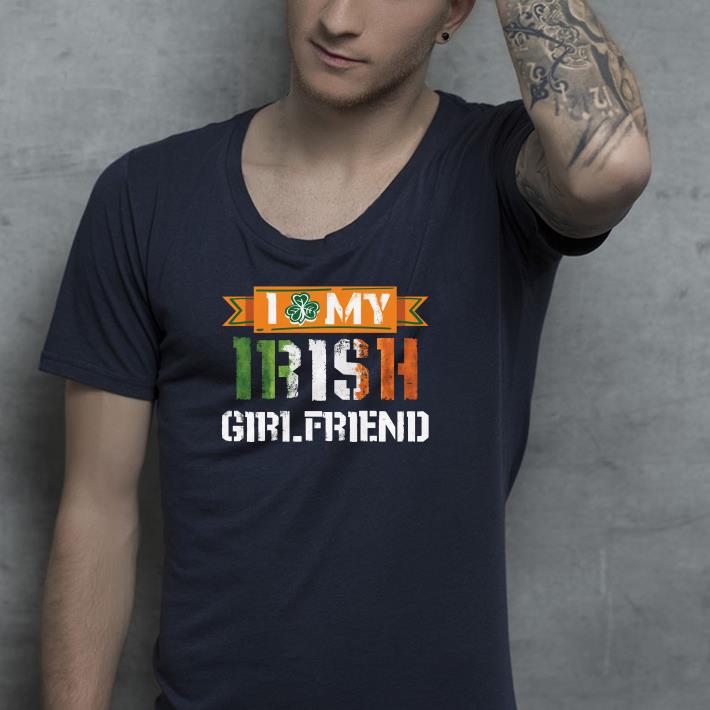I love my irish girlfriend shirt