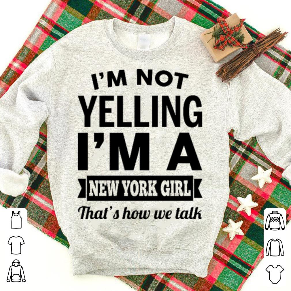 I'm not yelling i'm a New York girl that's how we talk shirt